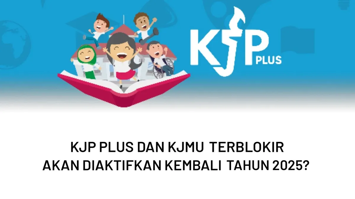 KJP Plus dan KJMU Terblokir Akan Diaktifkan Kembali Tahun 2025?