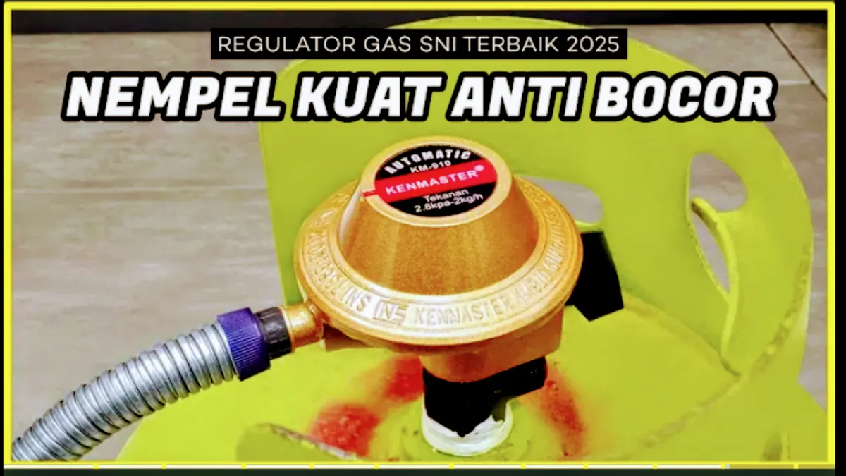 Punya Fitur Daya Cengkeram Sekuat Kenangan Cinta Pertama, Inilah Regulator Gas Berstandar SNI Terbaik di Indonesia!