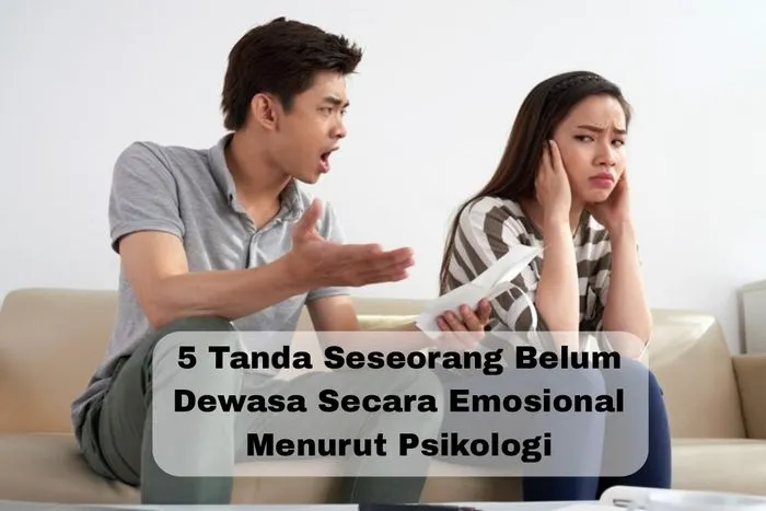 Tanda Seseorang Belum Dewasa Secara Emosional Menurut Psikologi