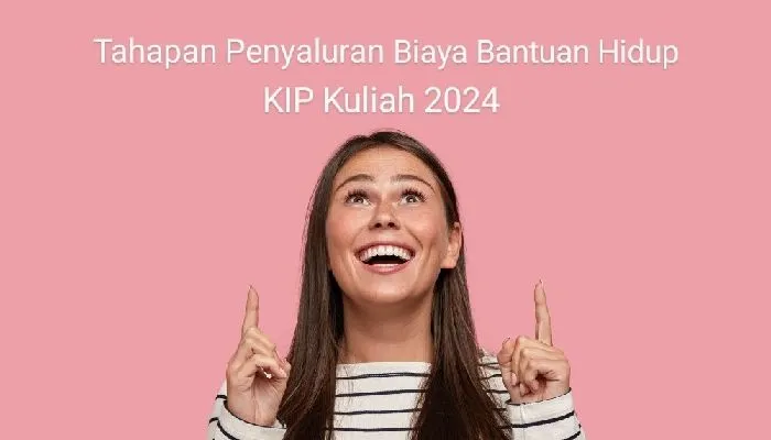 Akan segera ditutup pendaftaran KIP Kuliah pada 31 Oktober 2024, bagaimana tahapan Penyaluran Bantuan bantuan hidup KIP Kuliah?