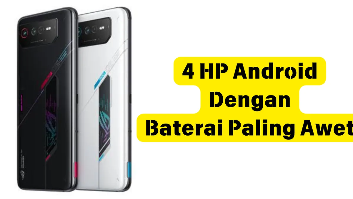 4 HP Android dengan Baterai Paling Awet, Dijamin Gak Akan Bolak-balik Cari Charger!