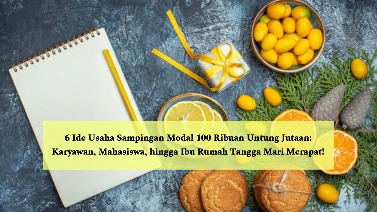 Bagi kamu karyawan, mahasiswa, atau ibu rumah tangga yang ingin punya uang tambahan, 6 ide bisnis ini mungkin bisa kamu.
