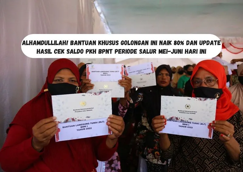 Bantuan Khusus Golongan Ini Naik 80 Persen dan Update Hasil Cek Saldo PKH BPNT Periode Salur Mei-Juni Hari Ini