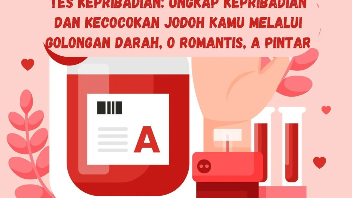 Tes Kepribadian: Ungkap Karakter dan Kecocokan Jodoh Kamu Melalui Golongan Darah, O Romantis, A Pintar