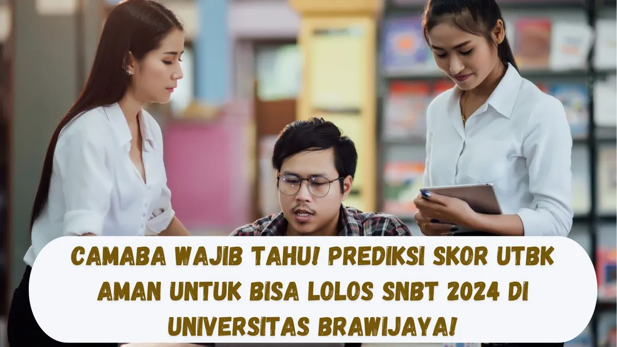 Prediksi Skor UTBK Aman untuk Bisa Lolos SNBT 2024 di Universitas Brawijaya