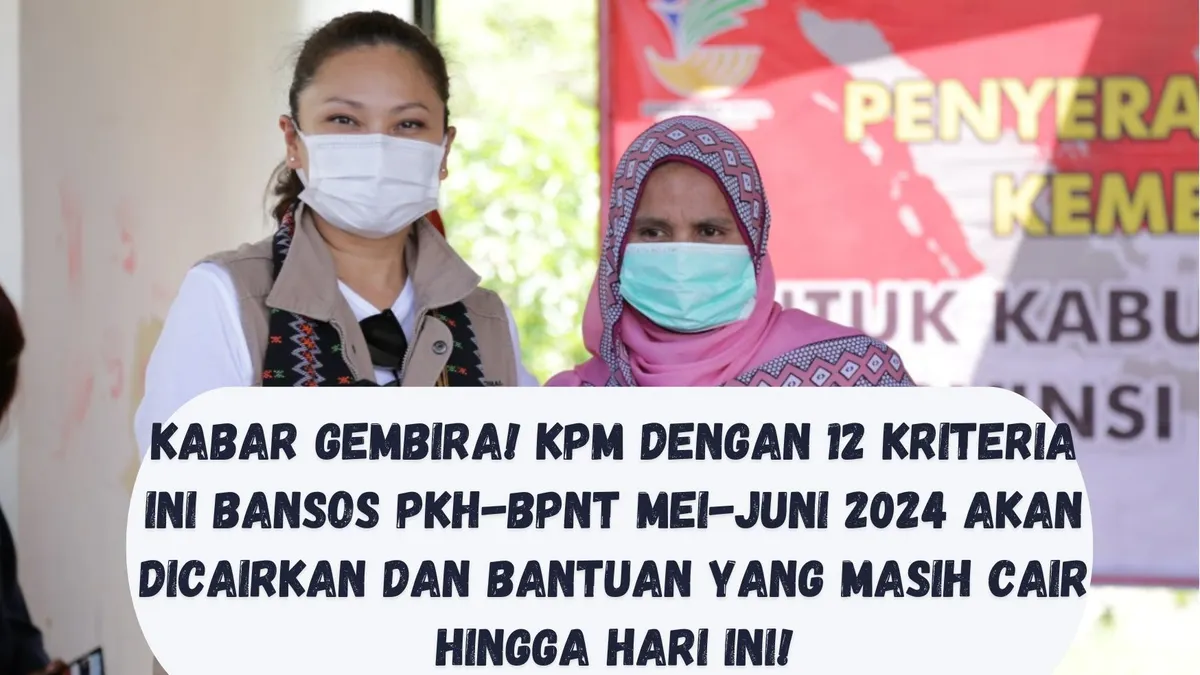 KPM dengan 12 Kriteria Ini Cair Bansos PKH-BPNT Mei-Juni 2024, Intip Bantuan yang Masih Cair Hingga Hari Ini!