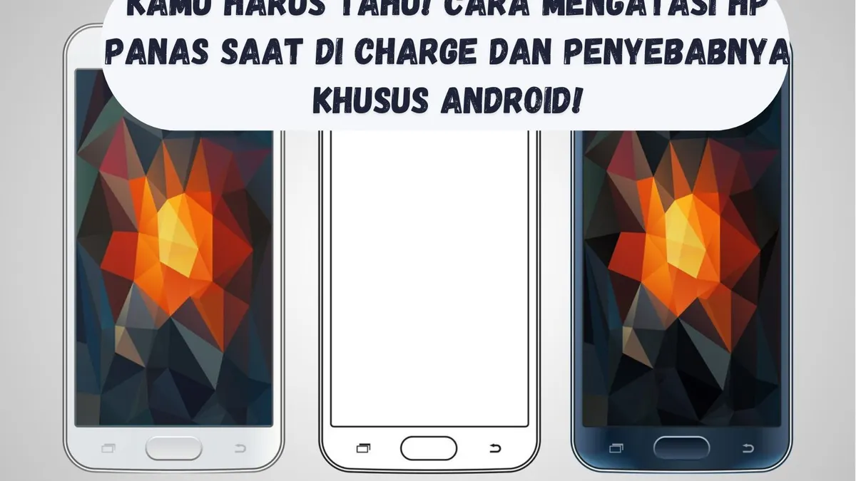 Tips Android: Cara Mengatasi HP Panas Saat Dicharge dan Penyebabnya
