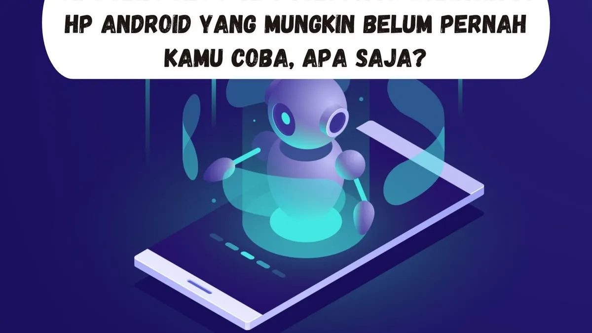 Illustri. Fitur rahasia di android dan tips yang tak banyak orang tahu