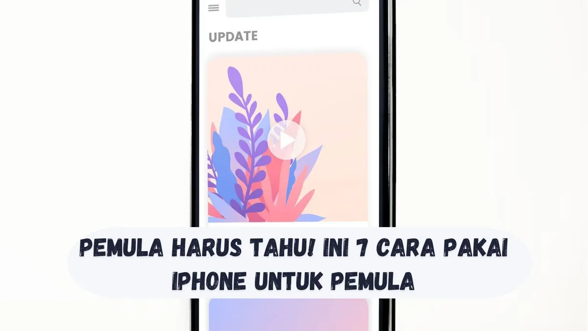 Pengguna Baru iPhone? Ini 7 Cara Pakai iPhone untuk Pemula, Anti Bingung! 