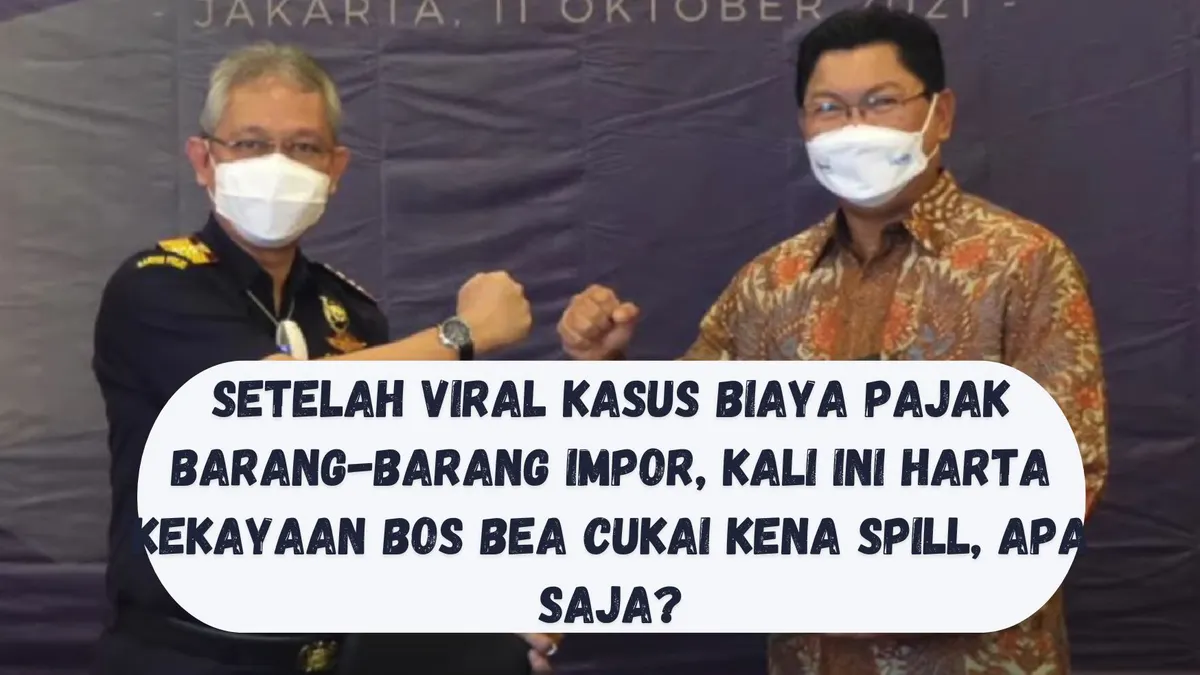 Sempat Viral Kasus Biaya Pajak Barang Impor, Harta Kekayaan Bos Bea Cukai Kini Kena Spill