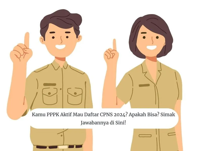 Ada kesempatan bagi PPPK (Pegawai Pemerintah dengan Perjanjian Kerja) yang telah aktif minimal 1 tahun untuk mendaftar sebagai CPNS.