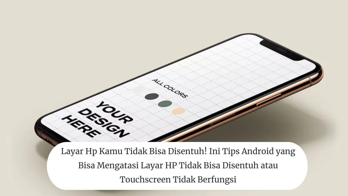 4 Tips Android Atasi Layar HP Tidak Bisa Disentuh