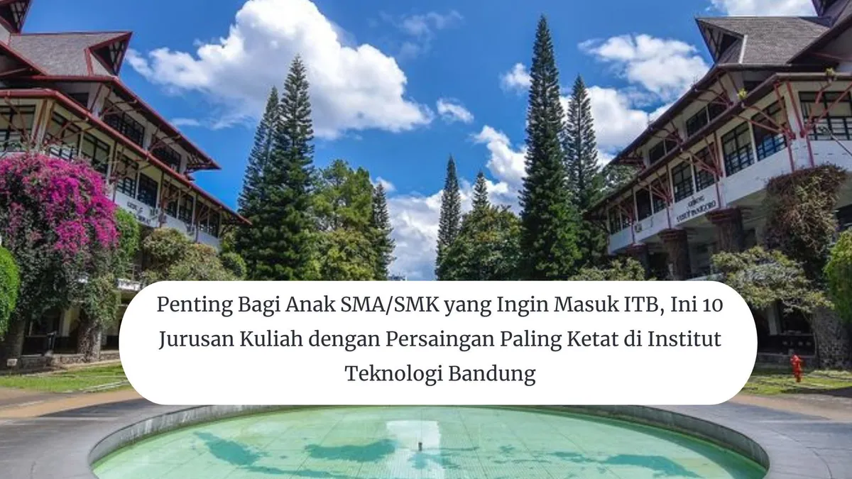 10 Jurusan Kuliah dengan Persaingan Paling Ketat di Institut Teknologi Bandung