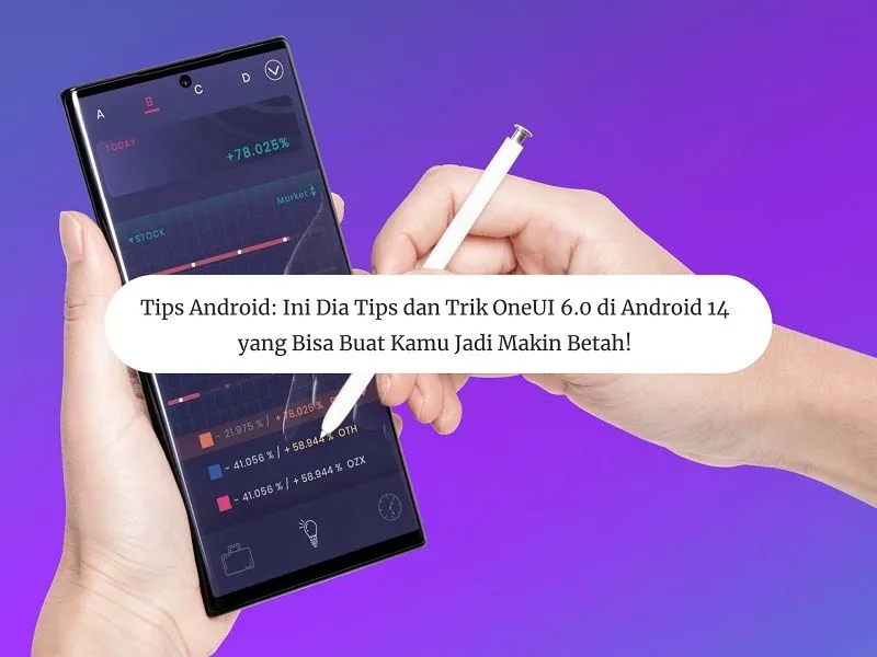 Tips dan Trik OneUI 6.0 di Android 14 yang Bisa Buat Kamu Jadi Makin Betah