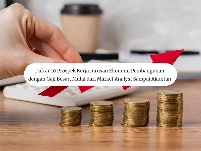 Ilustrasi Daftar 10 Prospek Kerja Jurusan Ekonomi Pembangunan dengan Gaji Besar