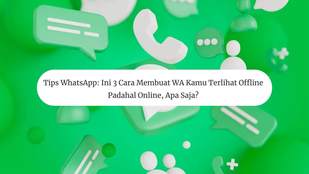 Tips WhatsApp: Ini 3 Cara Membuat WA Kamu Terlihat Offline Padahal Online
