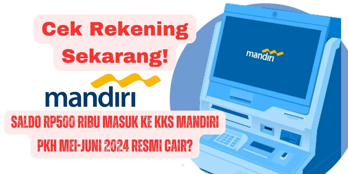 Heboh! Saldo PKH sebesar Rp500 ribu cair lewat KKS Mandiri sore ini. Apakah PKH Mei-Juni 2024 resmi cair lewat KKS Mandiri Simak di sini.