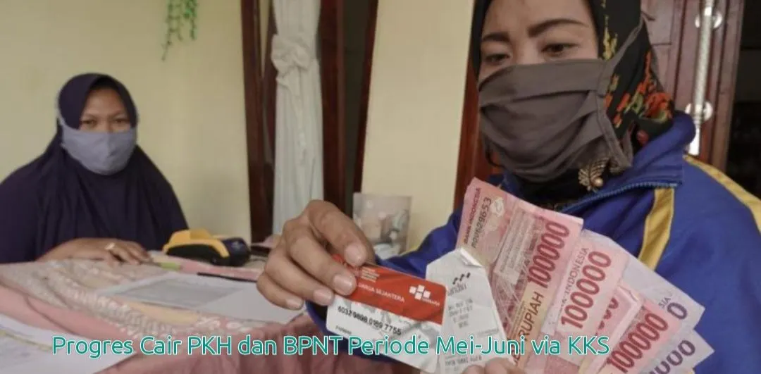 Progres pencairan bansos PKH Tahap 3 dan BPNT Tahap 4 untuk periode Mei-Juni via KKS