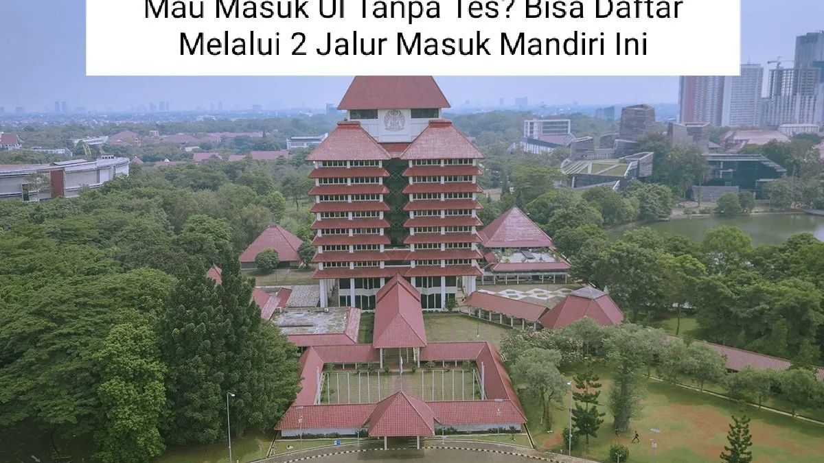 Mau Masuk UI Tanpa Tes? Bisa Daftar Jalur Mandiri PPKB dan Scouting UI 2024, Cek Syaratnya