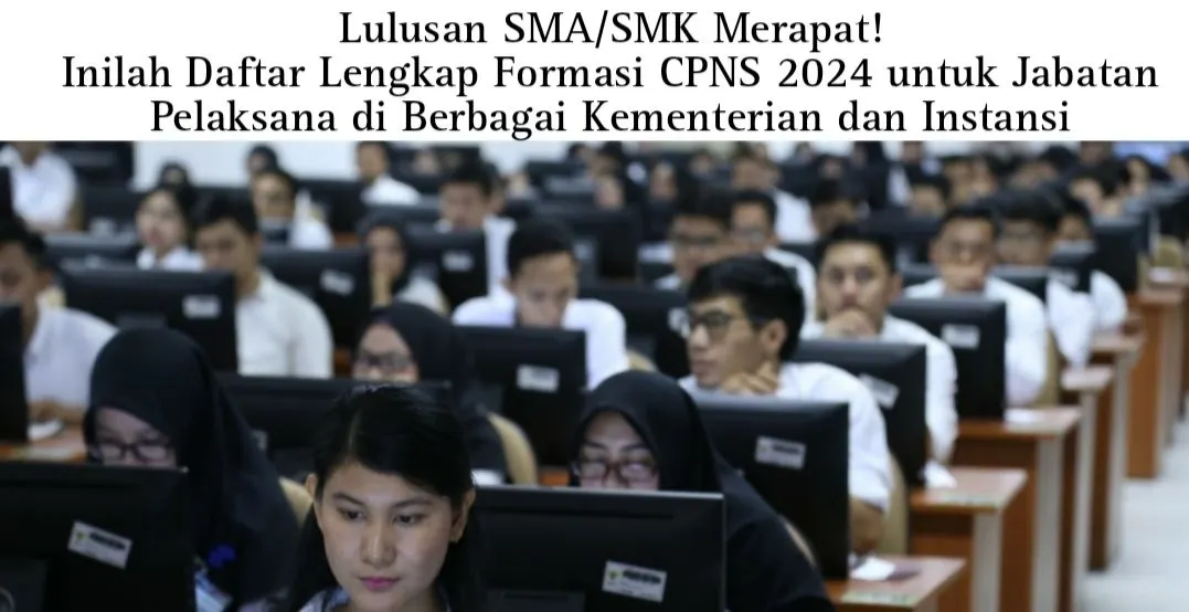 Daftar Lengkap Formasi CPNS 2024 untuk Jabatan Pelaksana di Berbagai Kementerian dan Instansi Lulusan SMA dan SMK