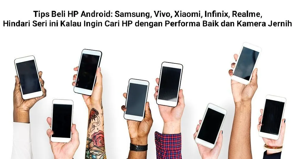 Bagi kamu yang ingin membeli HP Android dengan merk Samsung, Vivo, Xiaomi, Infinix, maupun Realme ada beberapa tips yang wajib kamu ketahui.