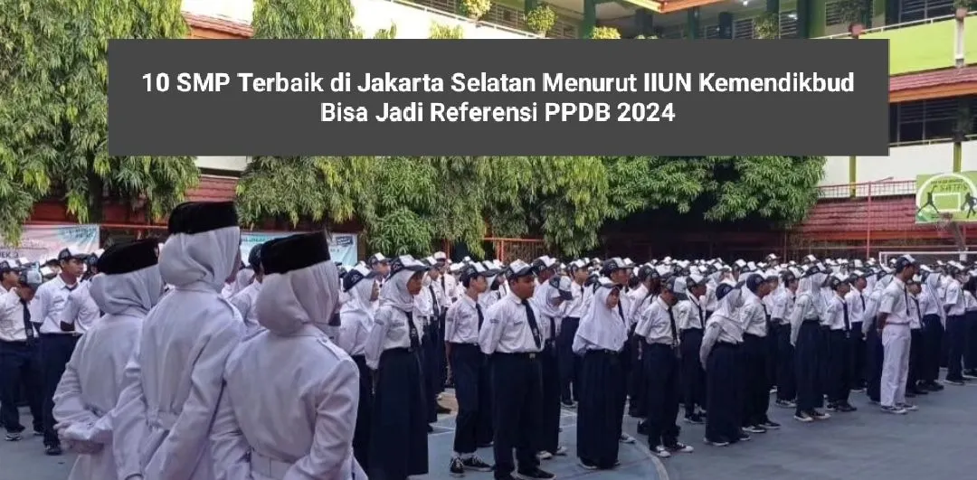 Daftar 10 SMP Terbaik di Jakarta Selatan Menurut IIUN Kemendikbud, Bisa Jadi Referensi PPDB 2024