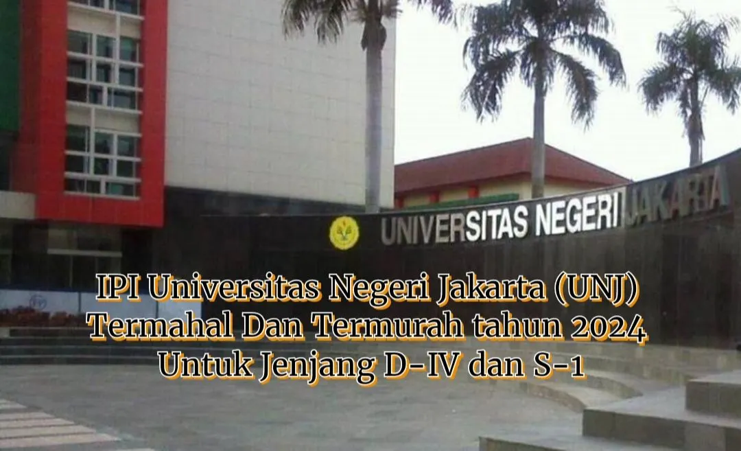 IPI Universitas Negeri Jakarta (UNJ) termahal dan termurah tahun 2024 untuk jenjang D-IV dan S-1.