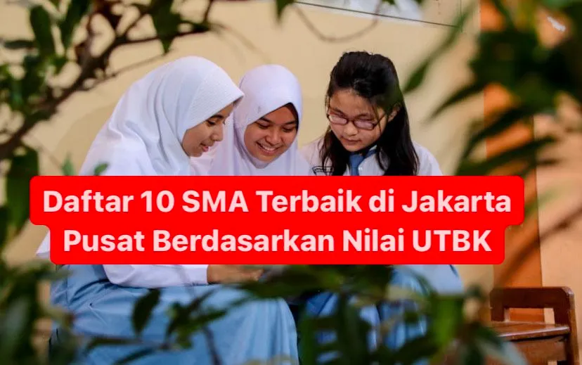 Daftar 10 SMA Terbaik di Jakarta Pusat Berdasarkan Nilai UTBK