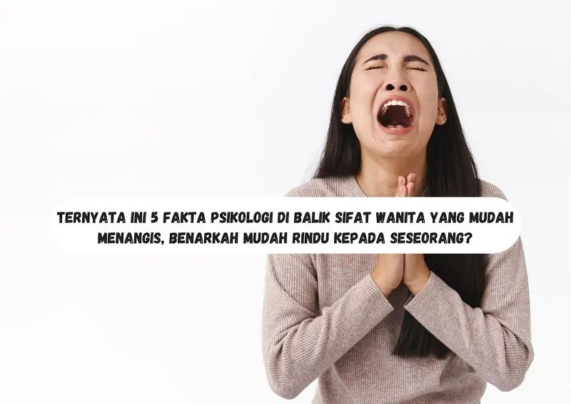 Ilustrasi 5 Fakta Psikologi di Balik Sifat Wanita yang Mudah Menangis