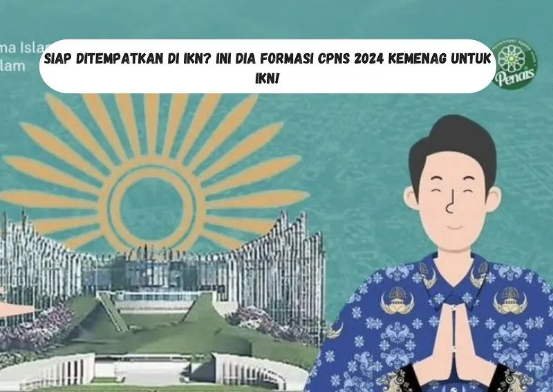 Jumlah dan Daftar Formasi CPNS 2024 Kemenag untuk IKN