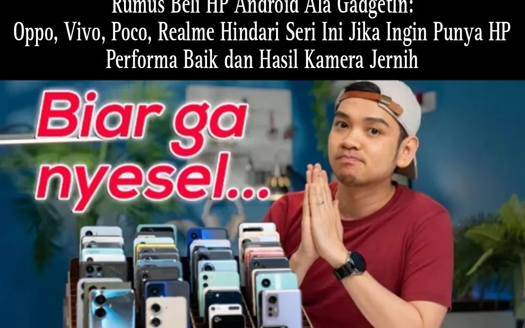 Tips Beli HP Android Ala GadgetIn: Oppo, Vivo, Poco, Realme Hindari Seri Ini Jika Ingin Punya HP Performa Baik dan Hasil Kamera Jernih