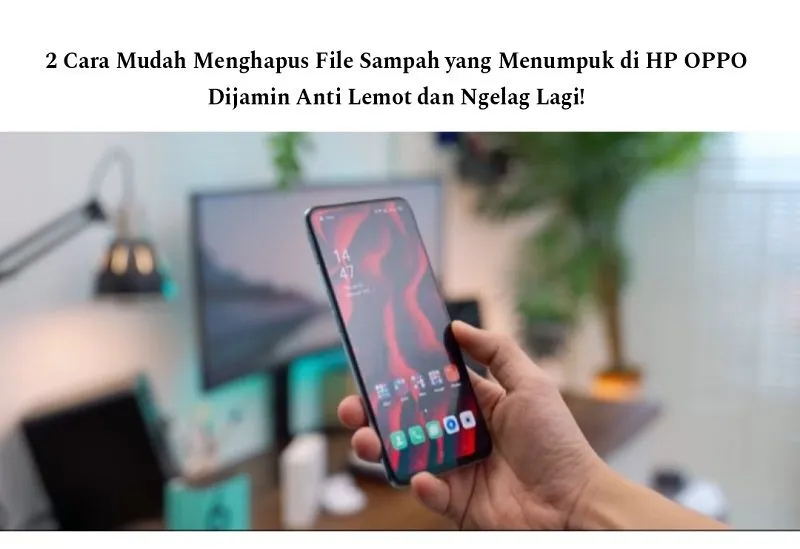 Jika merasa ponselmu lemot bahkan ngelag karena penyimpanan internal penuh, bisa jadi banyaknya file sampai yang menumpuk di HP OPPO kamu.