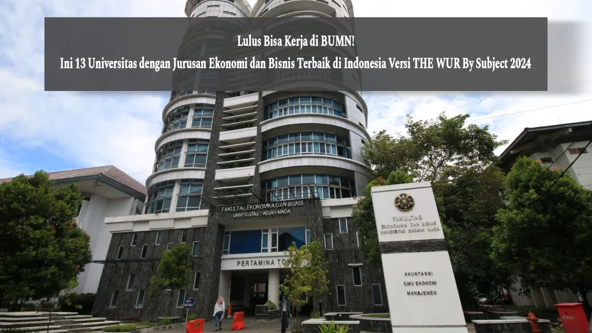 Daftar Universitas dengan Jurusan Ekonomi dan Bisnis Terbaik di Indonesia Versi THE WUR By Subject 2024