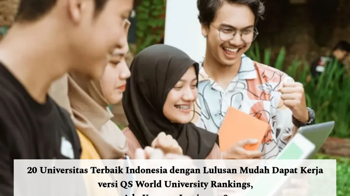 Daftar Universitas Terbaik Indonesia dengan Lulusan Mudah Dapat Kerja versi QS World University Rankings