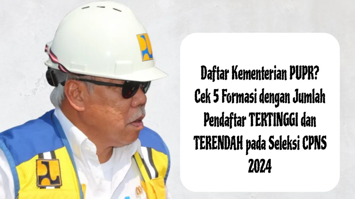 Formasi CPNS 2024 dengan Jumlah Pendaftar TERTINGGI dan TERENDAH di Kementerian PUPR