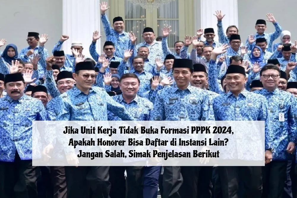 Pertanyaan para pelamar, jika unit kerja tidak membuka formasi PPPK 2024, apakah honorer bisa daftar di instansi lain?