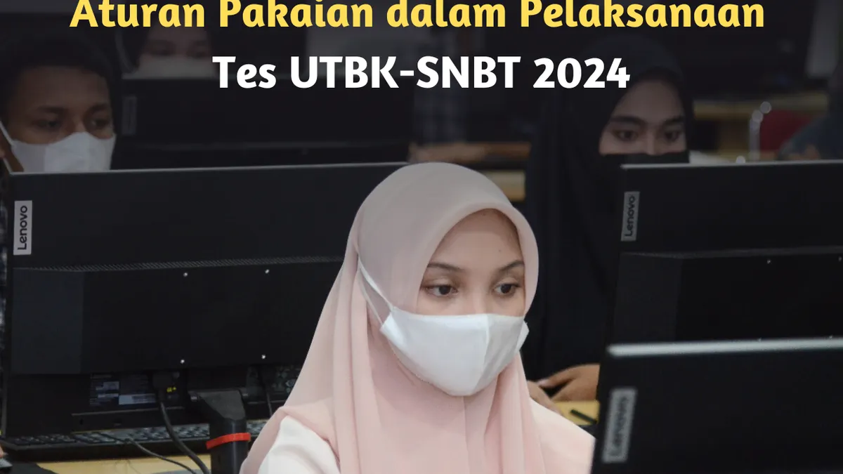Aturan pakaian UTBK-SNBT 2024 secara umum, cek selengkapnya