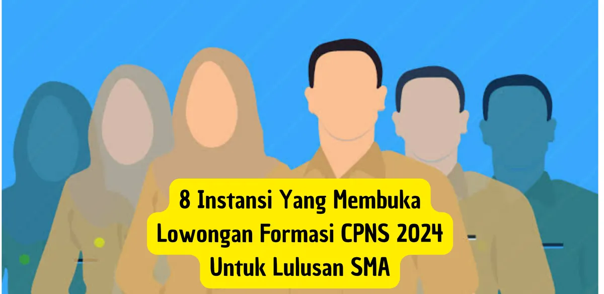 Lulusan SMA Merapat! 8 Instansi Ini Buka Lowongan untuk CPNS 2024