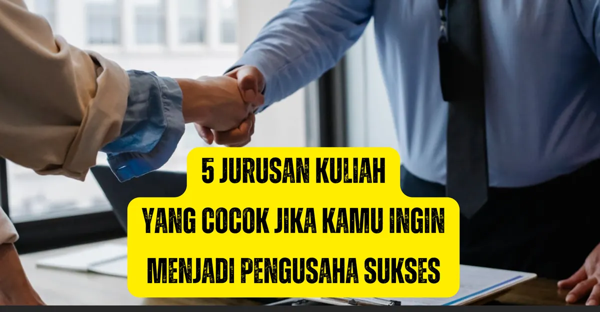 5 Jurusan Kuliah Ini Sangat Cocok Jika Kamu Ingin Menjadi Pengusaha Sukses