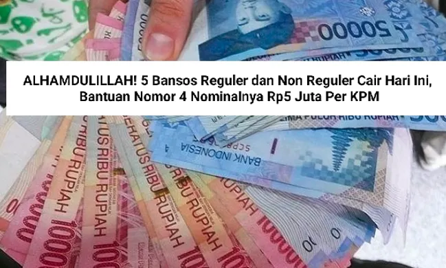  5 Bansos Reguler dan Non Reguler Cair Hari Ini