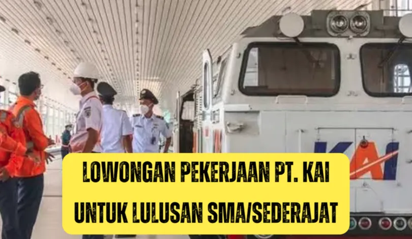 Rekrutmen Terbuka PT. KAI Dibuka, Ini Dia Lowongan untuk Lulusan SMA/Sederajat