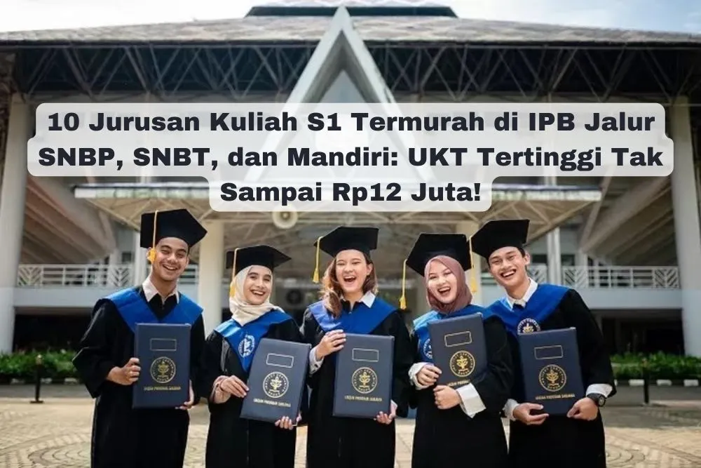 10 Jurusan Kuliah S1 Termurah di IPB jalur SNBP, SNBT dan Mandiri.