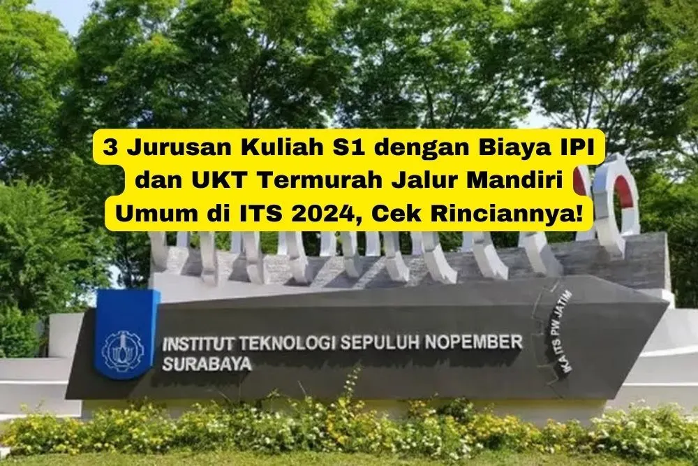 Jurusan Kuliah S1 dengan Biaya IPI dan UKT Termurah Jalur Mandiri Umum di ITS 2024