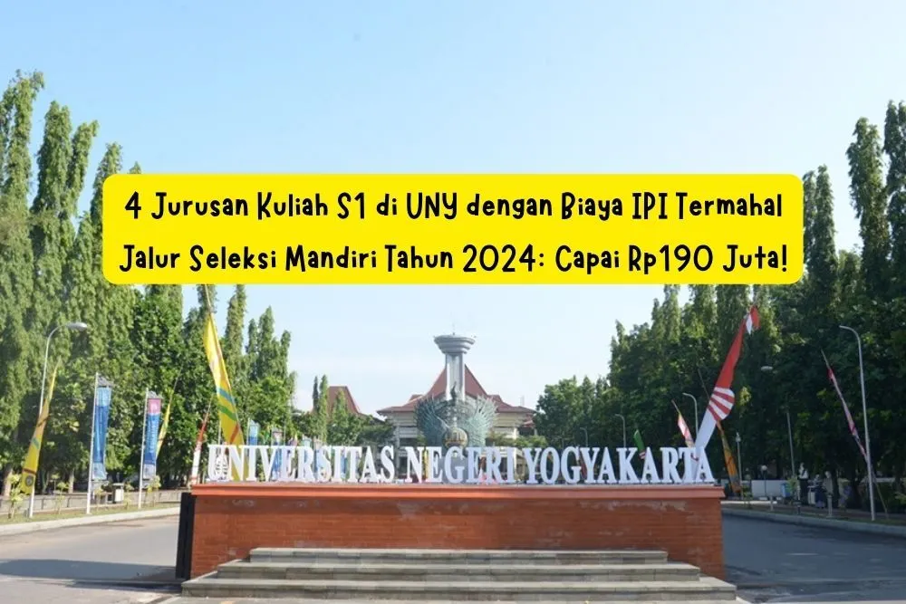 Jurusan Kuliah S1 di UNY dengan Biaya IPI Termahal Jalur Seleksi Mandiri Tahun 2024