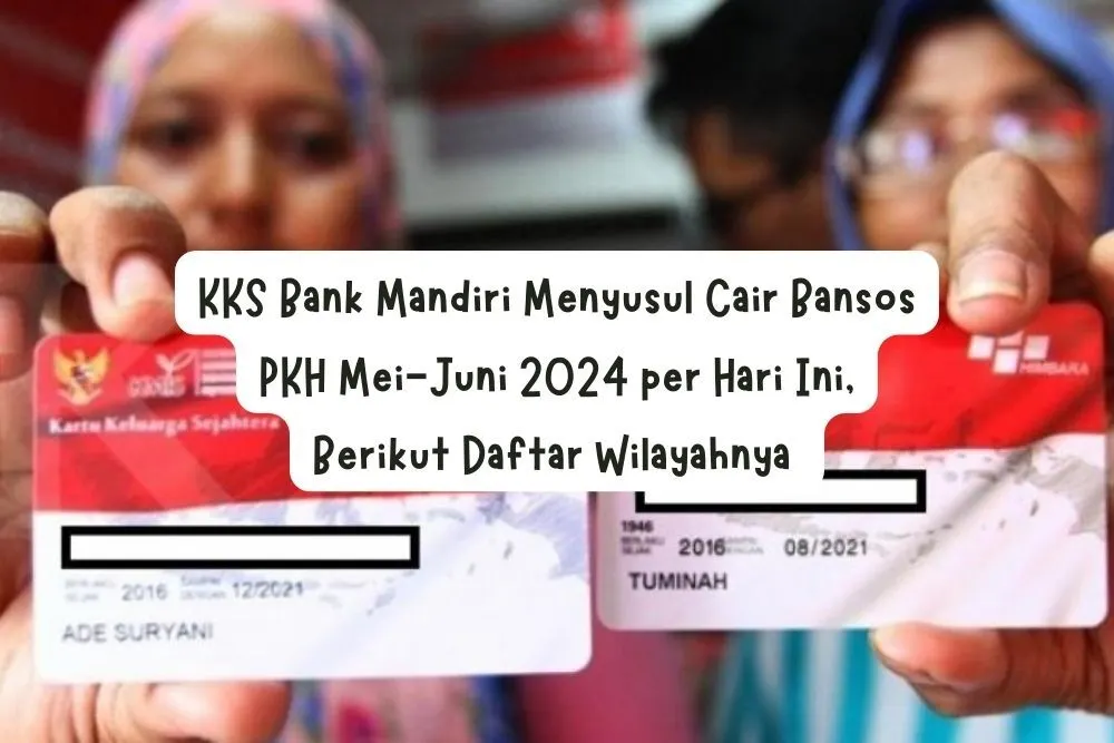 KKS Bank Mandiri Menyusul Cair Bansos PKH Mei-Juni 2024 per Hari Ini,