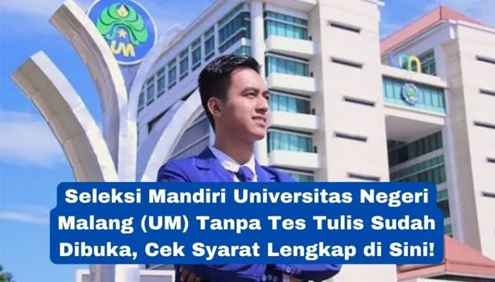 Seleksi Mandiri Universitas Negeri Malang (UM) Tanpa Tes Tulis Sudah Dibuka