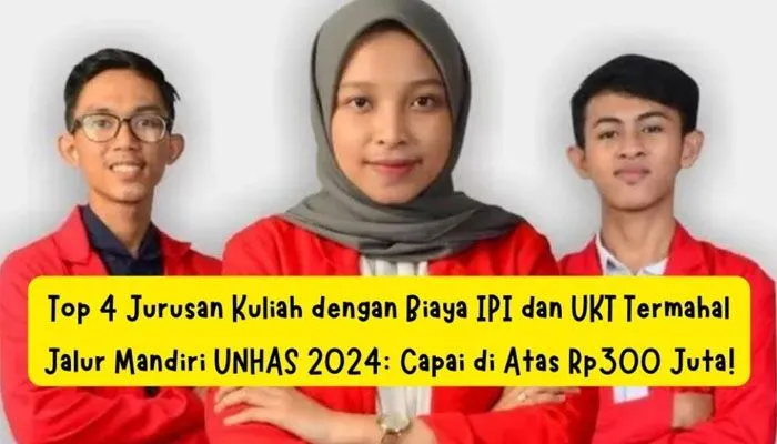 Top 4 Jurusan Kuliah dengan Biaya IPI dan UKT Termahal Jalur Mandiri UNHAS 2024