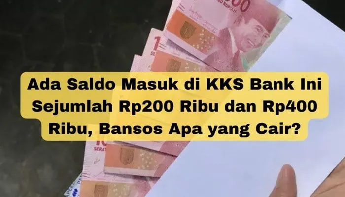 Ada Saldo Masuk di KKS Bank Ini Sejumlah Rp200 Ribu dan Rp400 Ribu