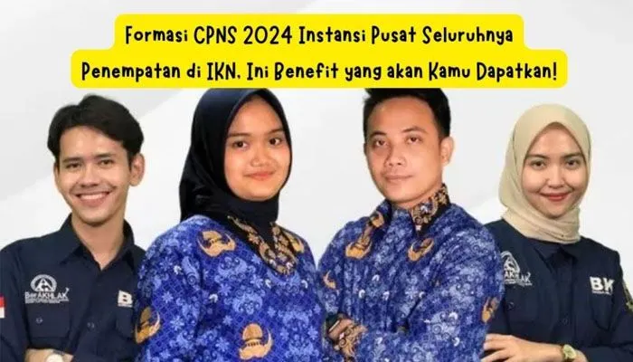 Formasi CPNS 2024 Instansi Pusat Seluruhnya Penempatan di IKN