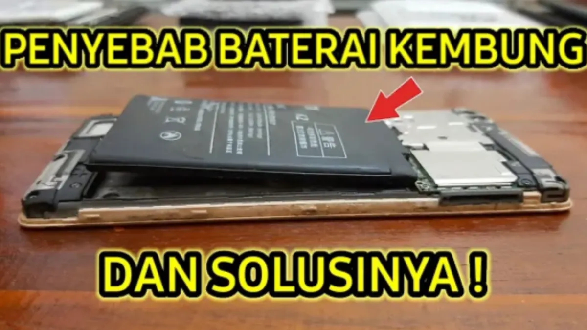 Penyebab baterai kembung dan solusi